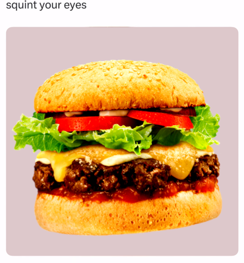 A picture of a burger resembling a person, with the caption "squint your eyes"